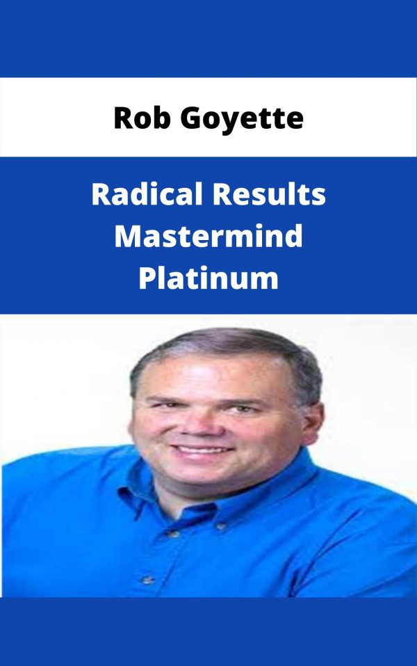 Rob Goyette – Radical Results Mastermind Platinum – Available Now!!!
