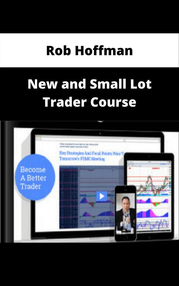 Rob Hoffman – New And Small Lot Trader Course – Available Now!!!