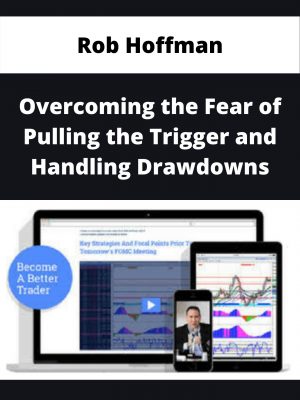 Rob Hoffman – Overcoming The Fear Of Pulling The Trigger And Handling Drawdowns – Available Now!!!