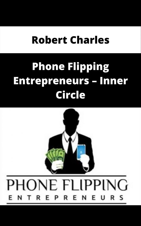 Robert Charles – Phone Flipping Entrepreneurs – Inner Circle – Available Now!!!