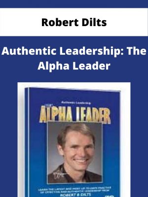 Robert Dilts – Authentic Leadership: The Alpha Leader – Available Now!!!