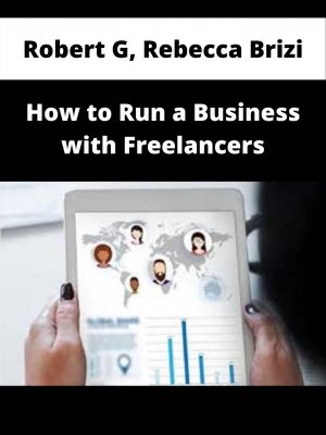 Robert G, Rebecca Brizi – How To Run A Business With Freelancers – Available Now!!!