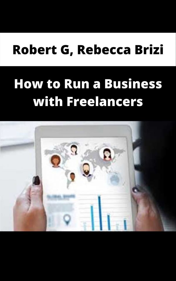 Robert G, Rebecca Brizi – How To Run A Business With Freelancers – Available Now!!!
