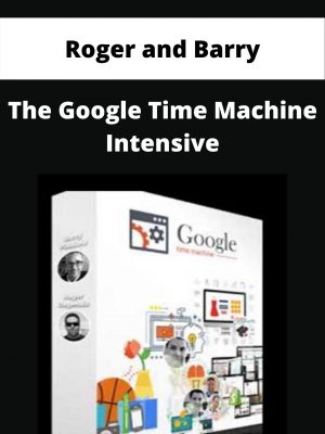 Roger And Barry – The Google Time Machine Intensive – Available Now!!!