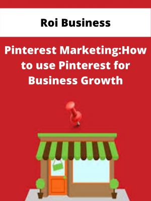 Roi Business – Pinterest Marketing:how To Use Pinterest For Business Growth – Available Now!!!