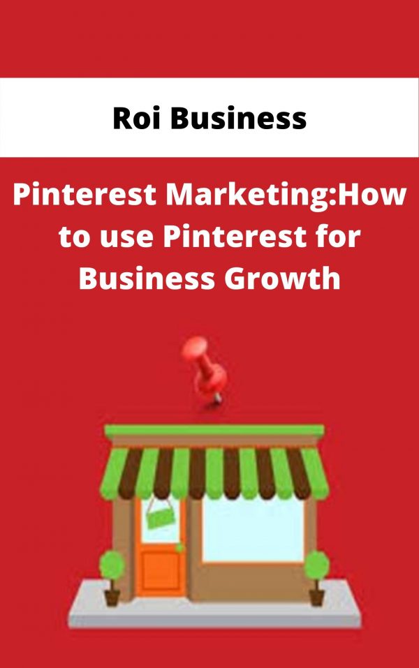 Roi Business – Pinterest Marketing:how To Use Pinterest For Business Growth – Available Now!!!