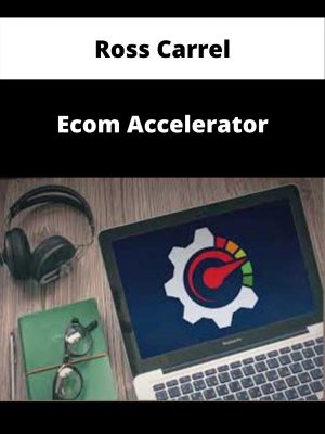 Ross Carrel – Ecom Accelerator – Available Now!!!