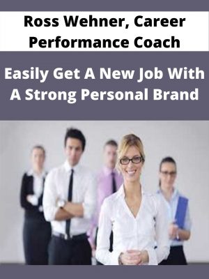 Ross Wehner, Career Performance Coach – Easily Get A New Job With A Strong Personal Brand – Available Now!!!