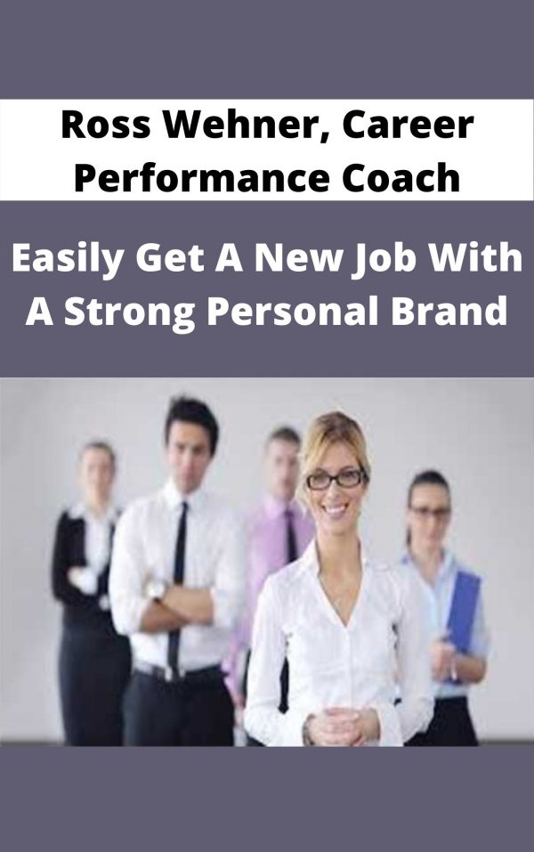 Ross Wehner, Career Performance Coach – Easily Get A New Job With A Strong Personal Brand – Available Now!!!