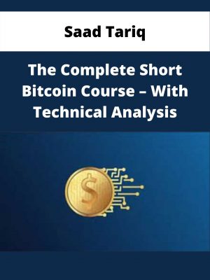 Saad Tariq – The Complete Short Bitcoin Course – With Technical Analysis – Available Now!!!