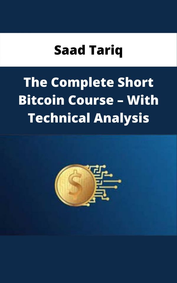 Saad Tariq – The Complete Short Bitcoin Course – With Technical Analysis – Available Now!!!