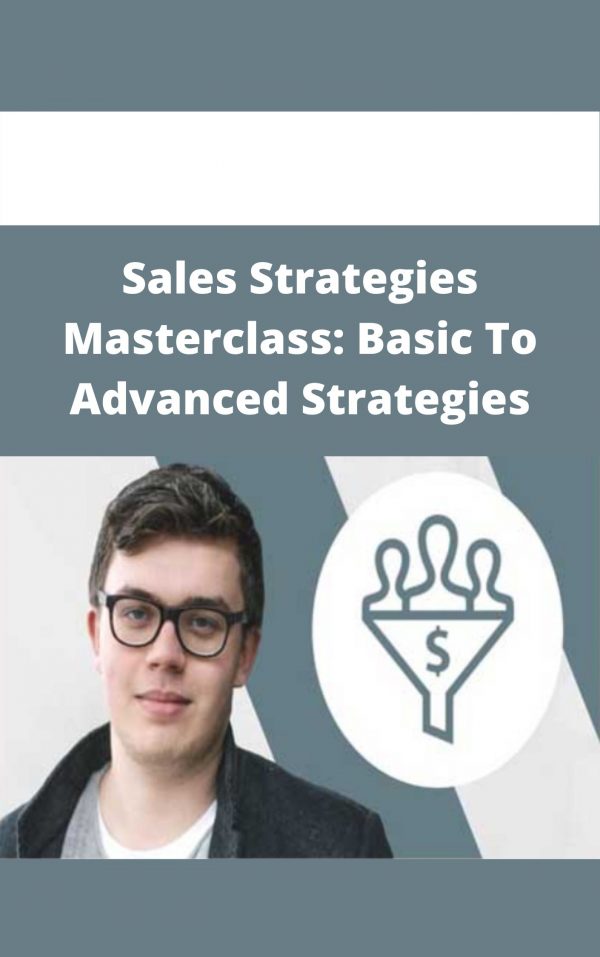 Sales Strategies Masterclass: Basic To Advanced Strategies – Available Now!!!