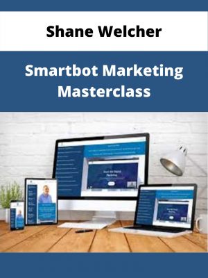 Shane Welcher – Smartbot Marketing Masterclass – Available Now!!!