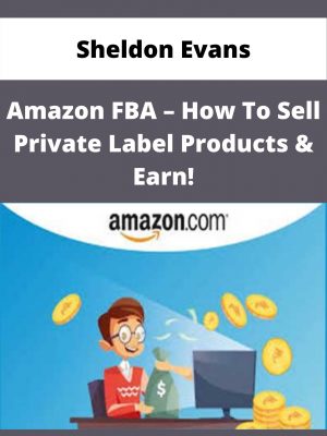 Sheldon Evans – Amazon Fba – How To Sell Private Label Products & Earn! – Available Now!!!