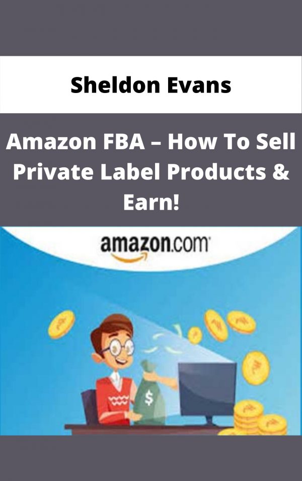 Sheldon Evans – Amazon Fba – How To Sell Private Label Products & Earn! – Available Now!!!