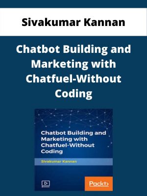 Sivakumar Kannan – Chatbot Building And Marketing With Chatfuel-without Coding – Available Now!!!