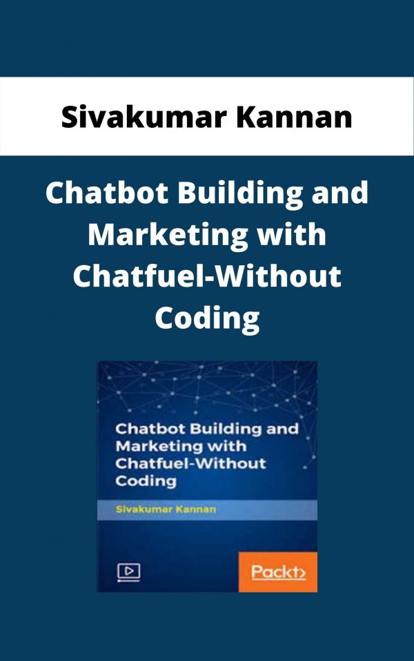 Sivakumar Kannan – Chatbot Building And Marketing With Chatfuel-without Coding – Available Now!!!