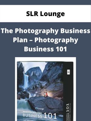 Slr Lounge – The Photography Business Plan – Photography Business 101 – Available Now!!!