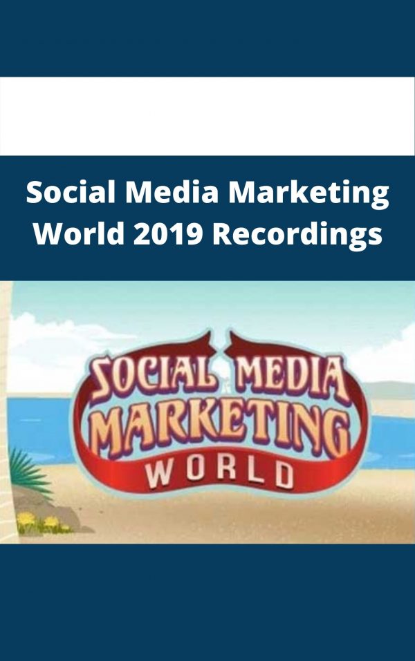 Social Media Marketing World 2019 Recordings – Available Now!!!