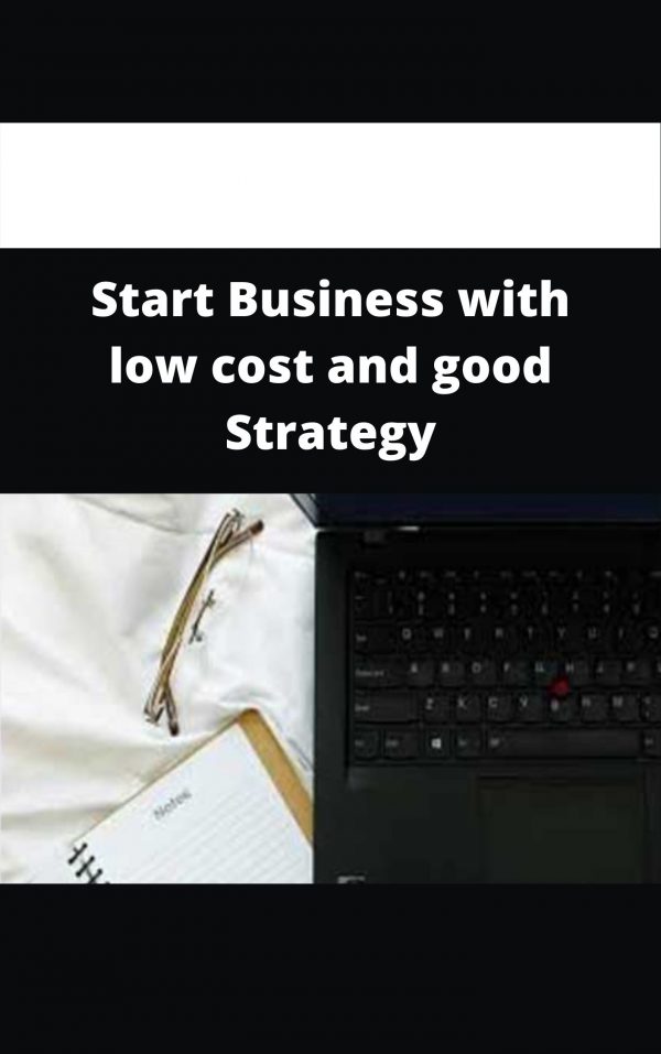 Start Business With Low Cost And Good Strategy – Available Now!!!