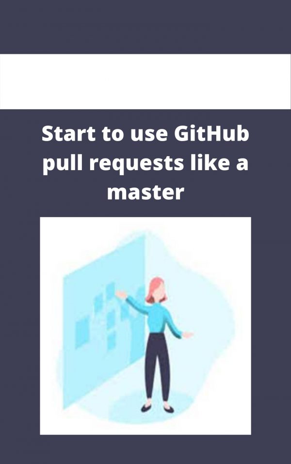 Start To Use Github Pull Requests Like A Master – Available Now!!!