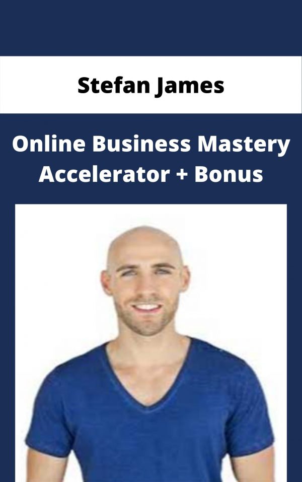 Stefan James – Online Business Mastery Accelerator + Bonus – Available Now!!!