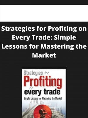 Strategies For Profiting On Every Trade: Simple Lessons For Mastering The Market – Available Now!!!