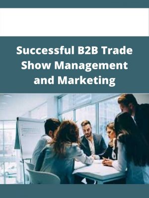 Successful B2b Trade Show Management And Marketing – Available Now!!!