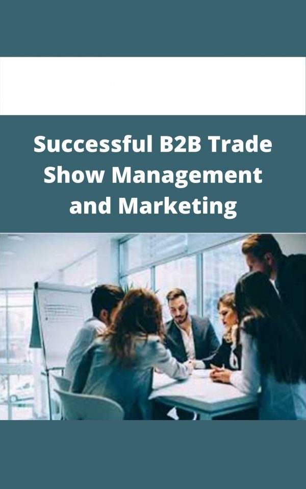 Successful B2b Trade Show Management And Marketing – Available Now!!!
