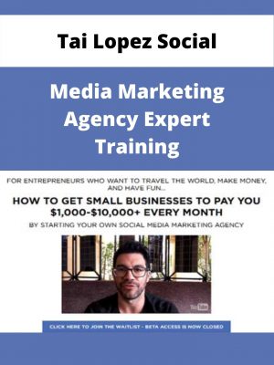 Tai Lopez Social – Media Marketing Agency Expert Training – Available Now!!!