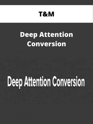 T&m – Deep Attention Conversion – Available Now!!!