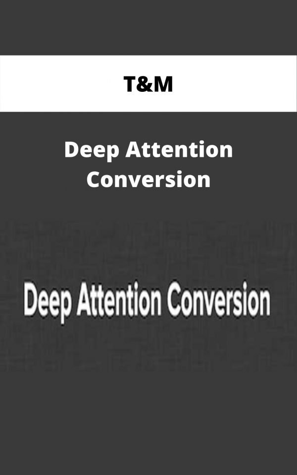 T&m – Deep Attention Conversion – Available Now!!!