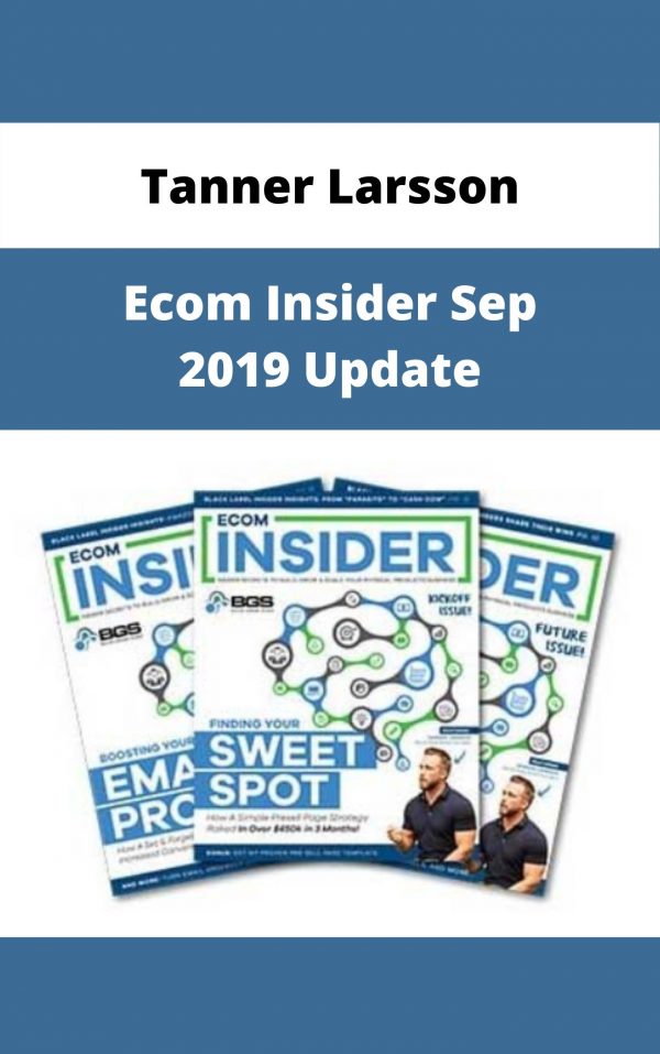 Tanner Larsson – Ecom Insider Sep 2019 Update – Available Now!!!