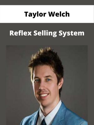 Taylor Welch – Reflex Selling System – Available Now!!!