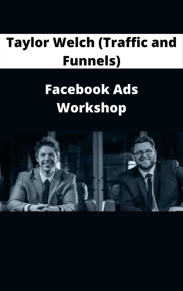 Taylor Welch (traffic And Funnels) – Facebook Ads Workshop – Available Now!!!