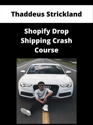 Thaddeus Strickland – Shopify Drop Shipping Crash Course – Available Now!!!