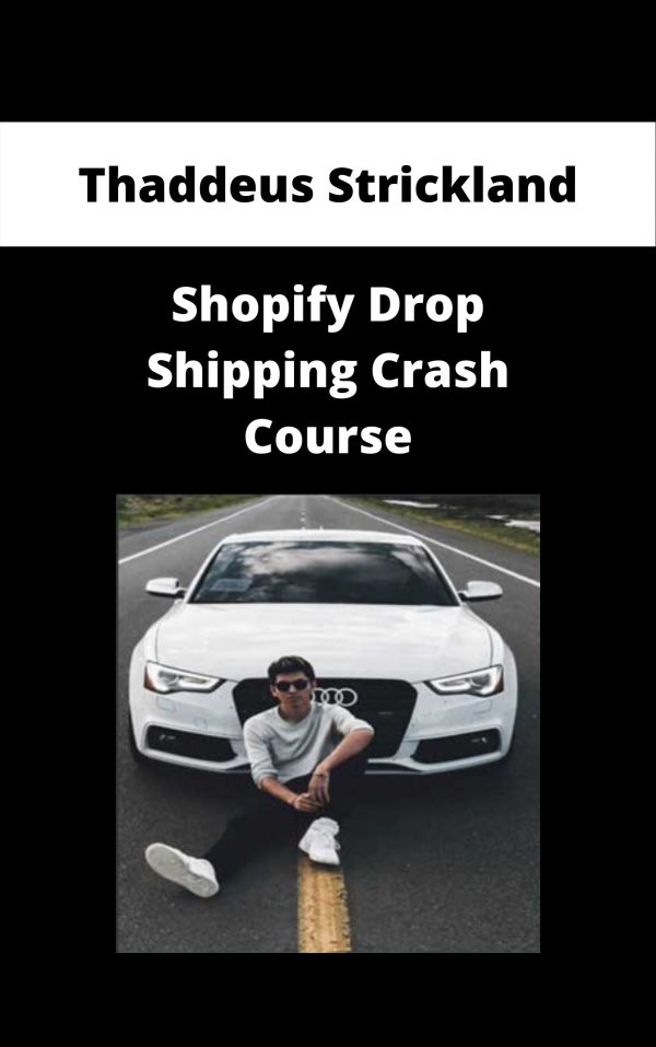 Thaddeus Strickland – Shopify Drop Shipping Crash Course – Available Now!!!