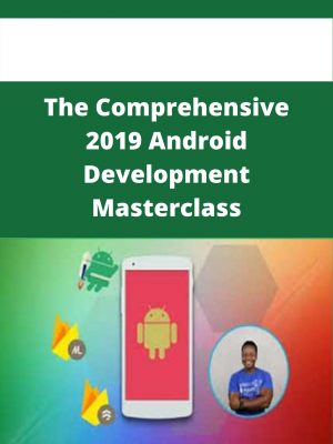 The Comprehensive 2019 Android Development Masterclass – Available Now!!!