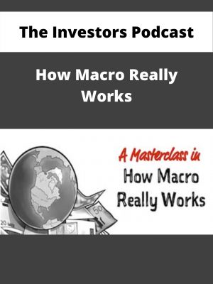The Investors Podcast – How Macro Really Works – Available Now!!!