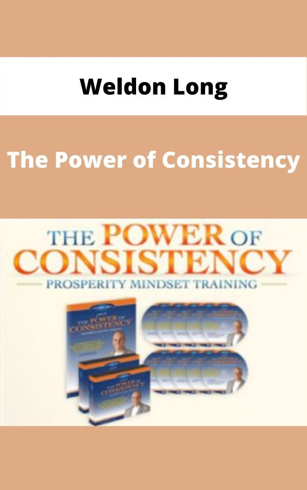 The Power Of Consistency By Weldon Long – Available Now!!!