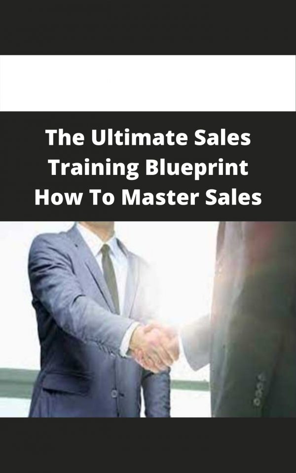 The Ultimate Sales Training Blueprint How To Master Sales – Available Now!!!