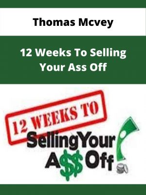 Thomas Mcvey – 12 Weeks To Selling Your Ass Off – Available Now!!!