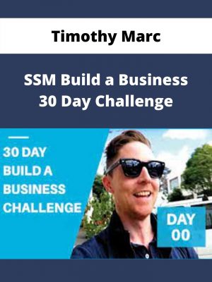 Timothy Marc – Ssm Build A Business 30 Day Challenge – Available Now!!!
