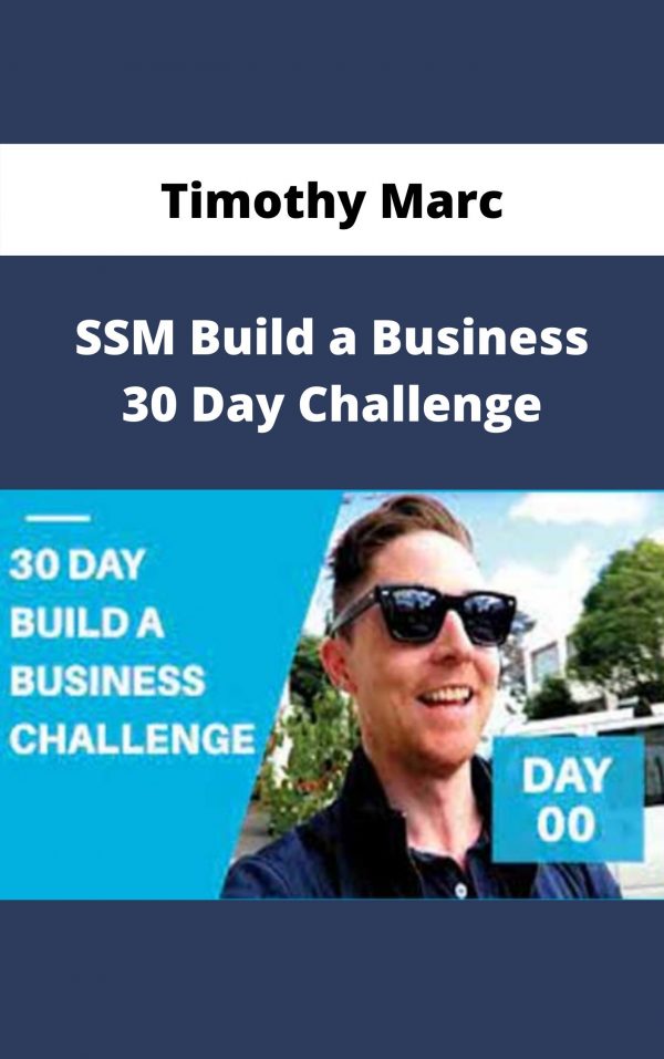 Timothy Marc – Ssm Build A Business 30 Day Challenge – Available Now!!!