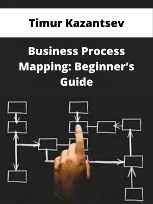 Timur Kazantsev – Business Process Mapping: Beginner’s Guide – Available Now!!!