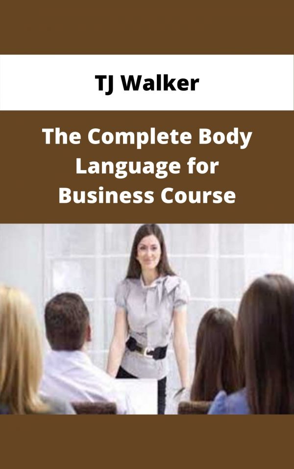 Tj Walker – The Complete Body Language For Business Course – Available Now!!!