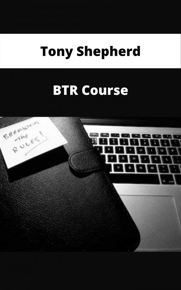 Tony Shepherd – Btr Course – Available Now!!!