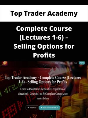 Top Trader Academy – Complete Course (lectures 1-6) – Selling Options For Profits – Available Now!!!