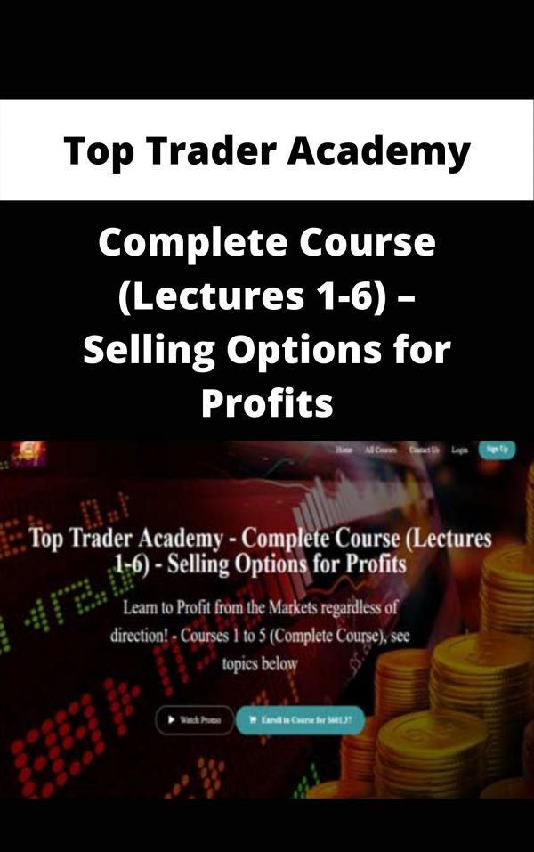 Top Trader Academy – Complete Course (lectures 1-6) – Selling Options For Profits – Available Now!!!