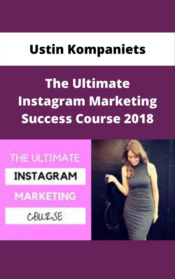 Ustin Kompaniets – The Ultimate Instagram Marketing Success Course 2018 – Available Now!!!